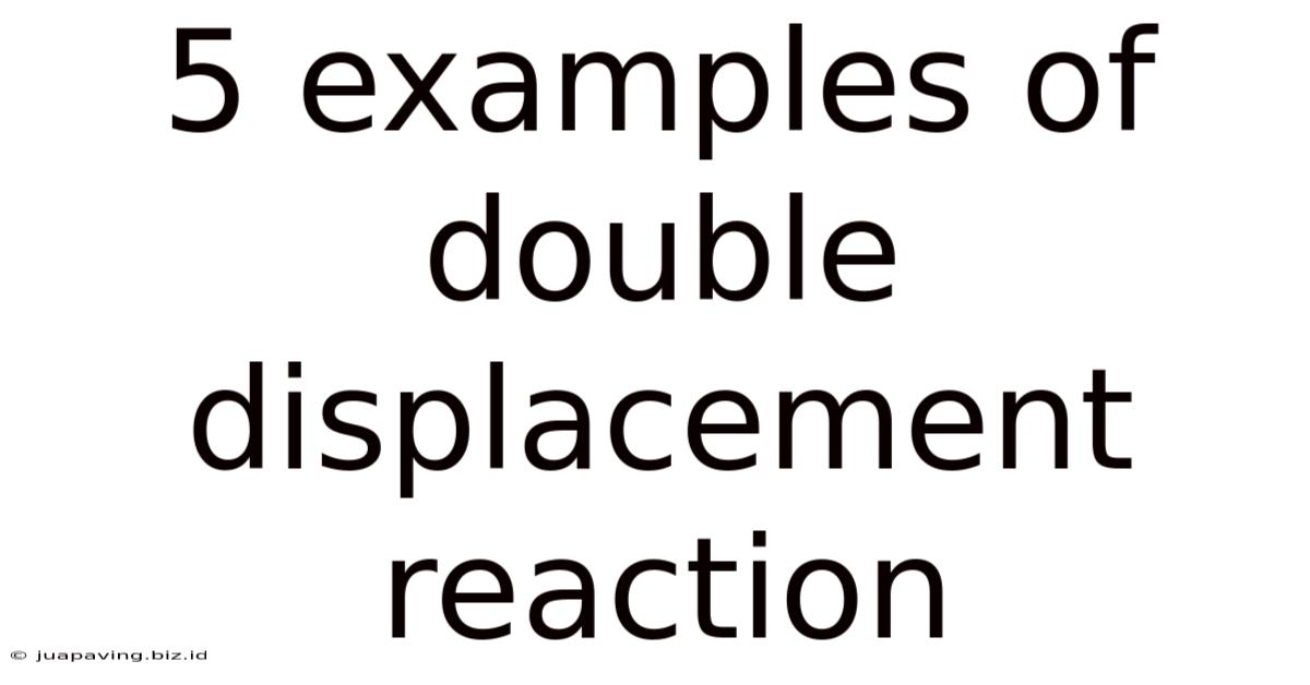 5 Examples Of Double Displacement Reaction