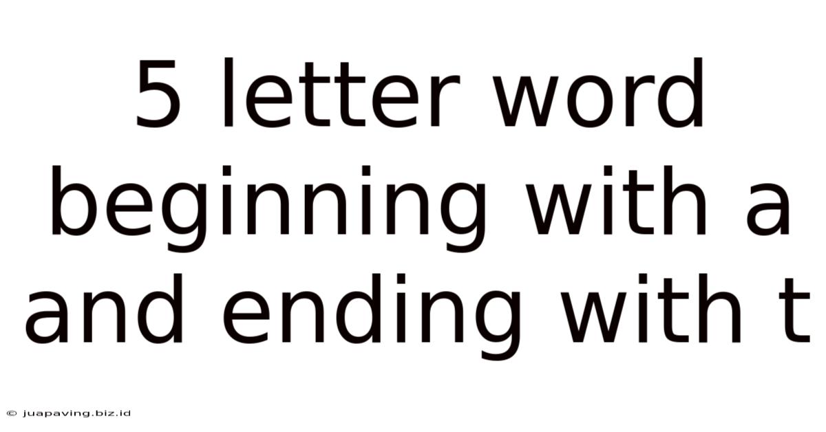 5 Letter Word Beginning With A And Ending With T