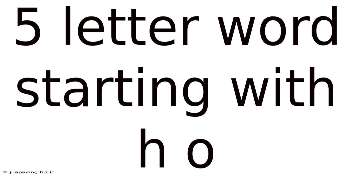 5 Letter Word Starting With H O