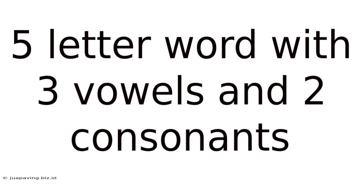 5 Letter Word With 3 Vowels And 2 Consonants