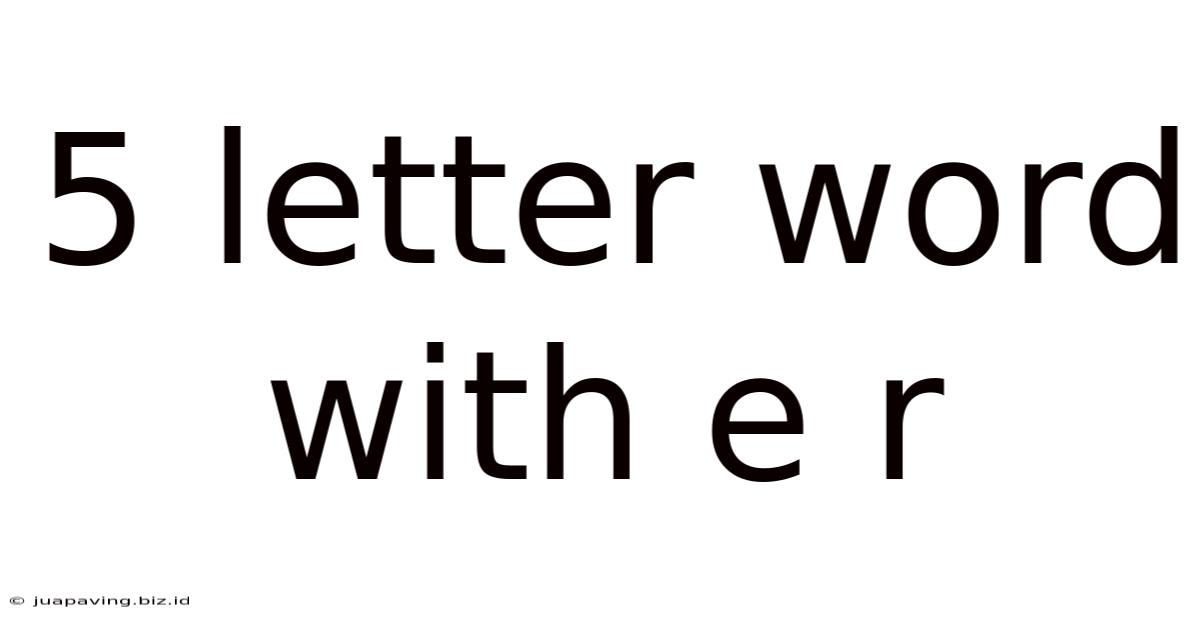 5 Letter Word With E R