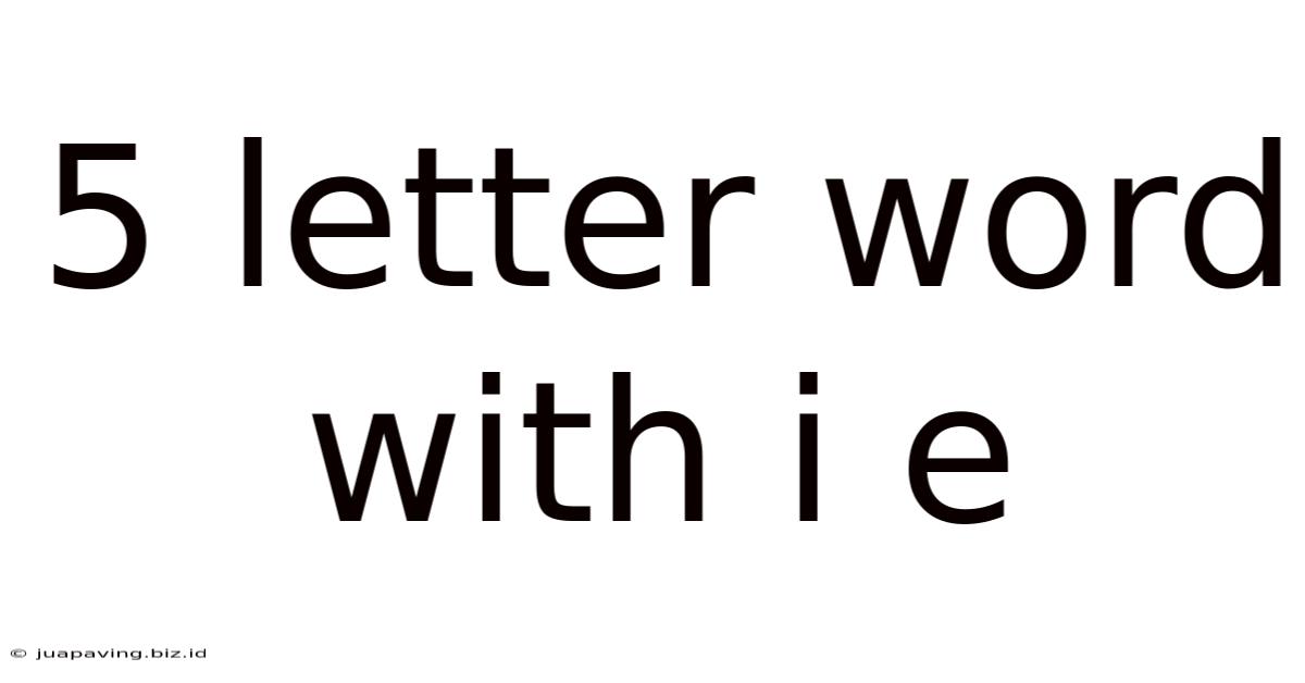 5 Letter Word With I E