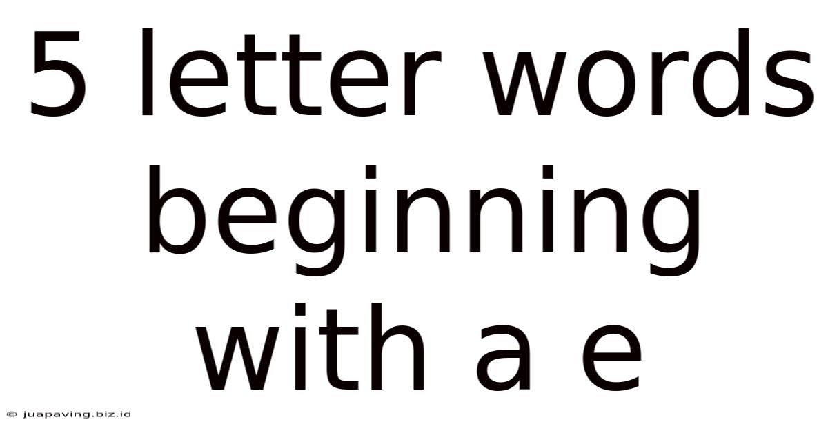 5 Letter Words Beginning With A E