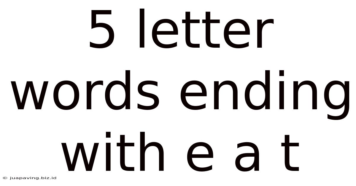 5 Letter Words Ending With E A T