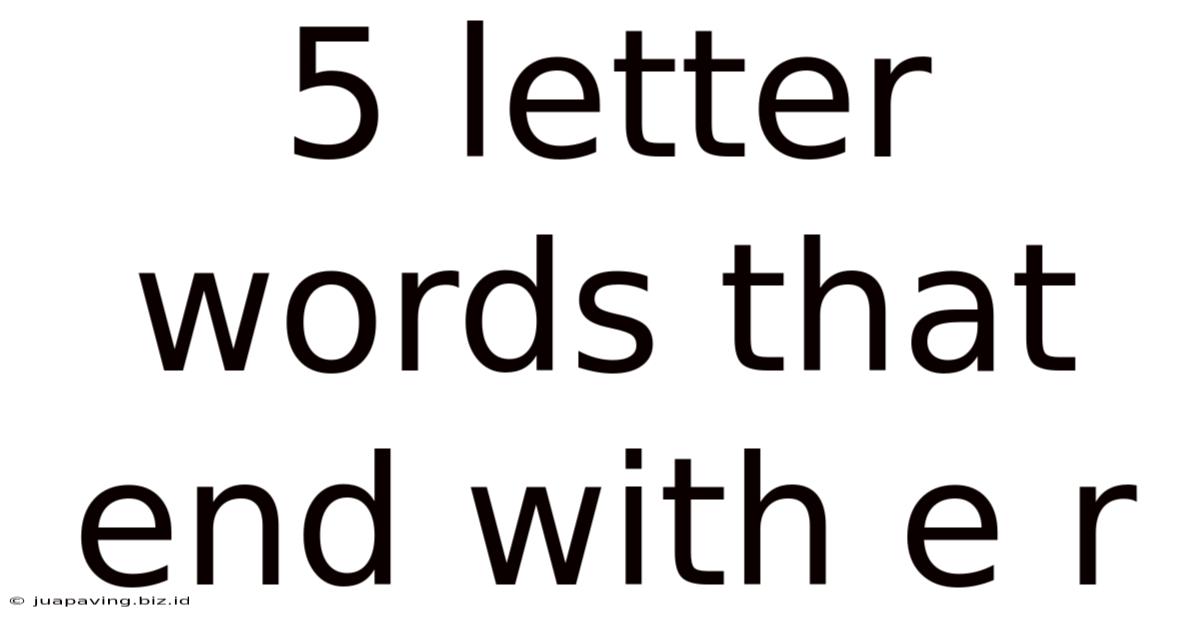 5 Letter Words That End With E R
