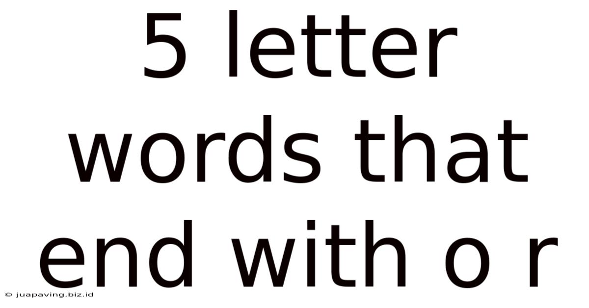 5 Letter Words That End With O R