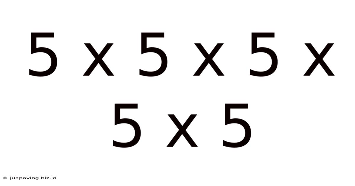 5 X 5 X 5 X 5 X 5