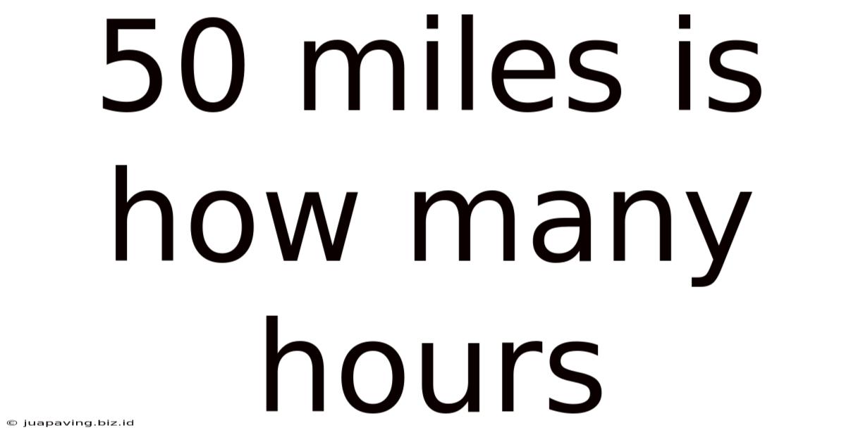 50 Miles Is How Many Hours