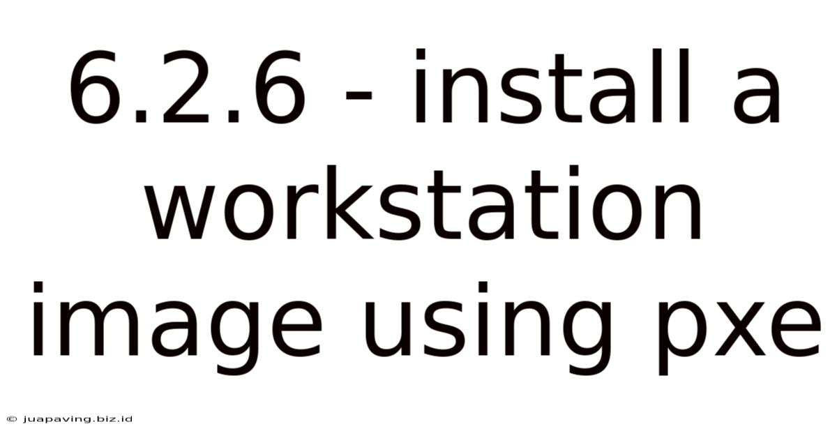6.2.6 - Install A Workstation Image Using Pxe