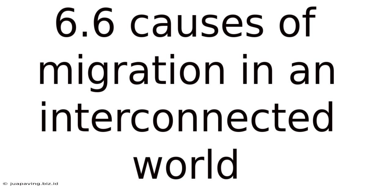 6.6 Causes Of Migration In An Interconnected World