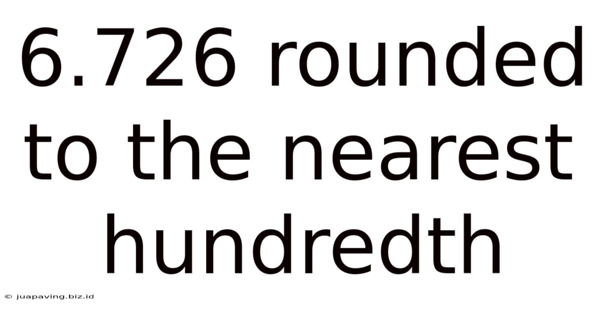 6.726 Rounded To The Nearest Hundredth