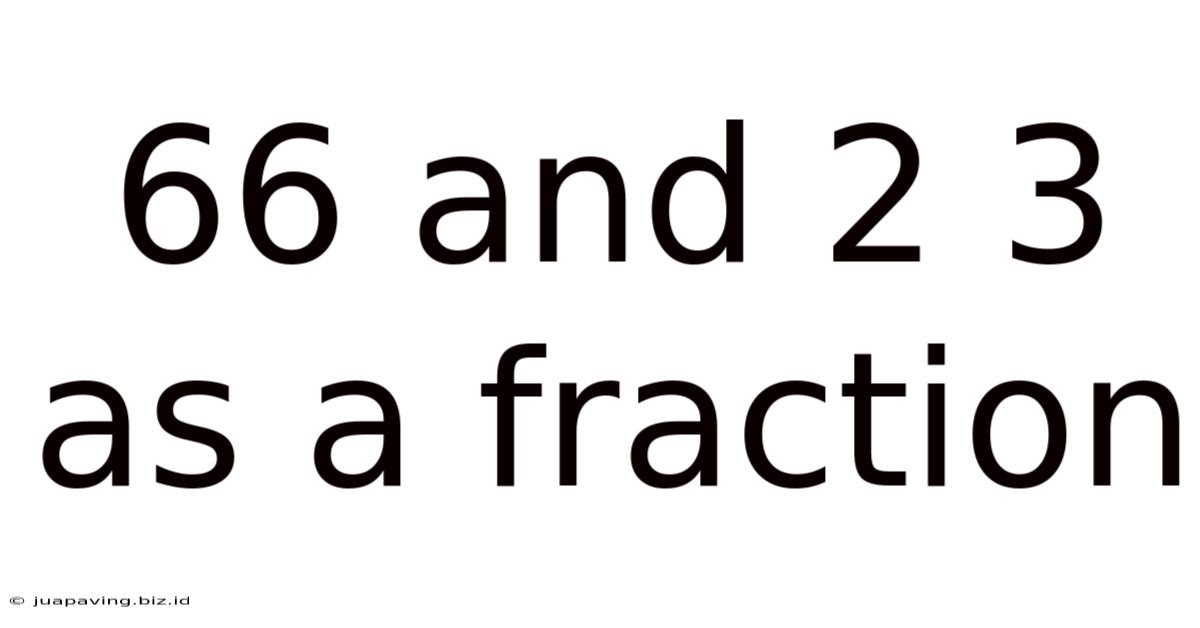 66 And 2 3 As A Fraction