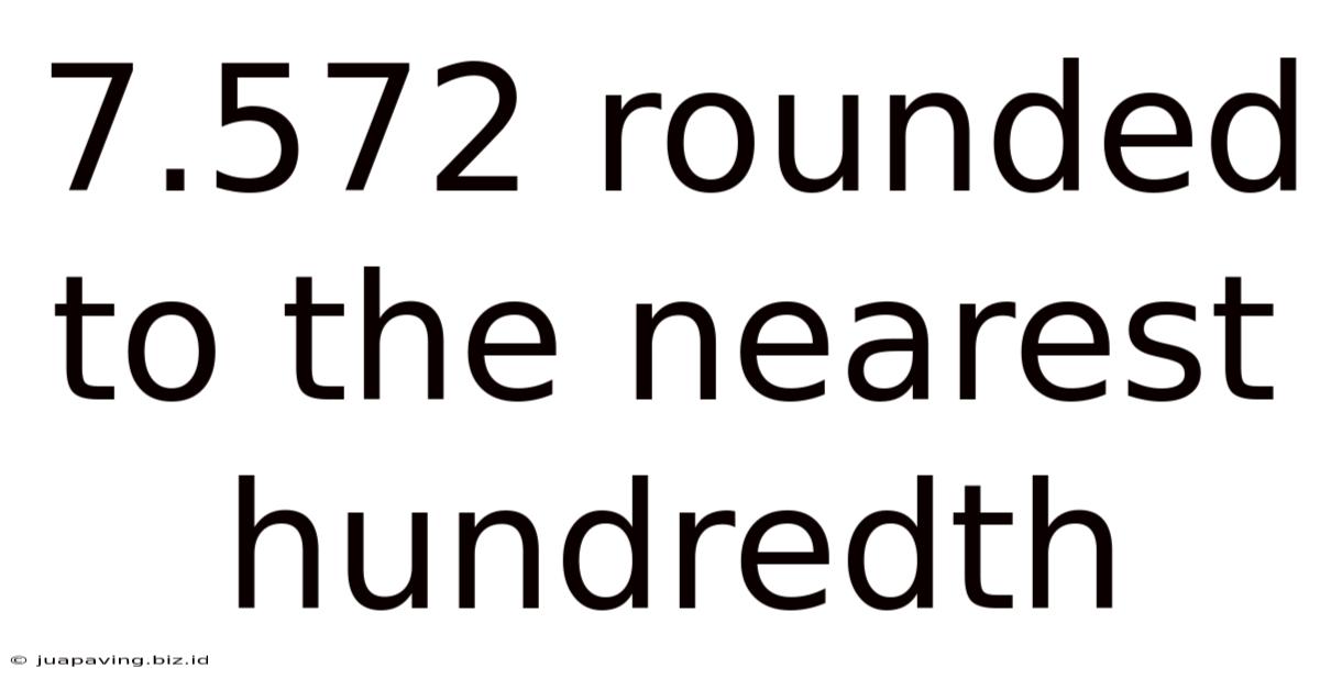 7.572 Rounded To The Nearest Hundredth