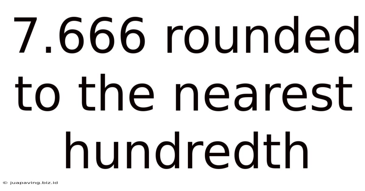 7.666 Rounded To The Nearest Hundredth