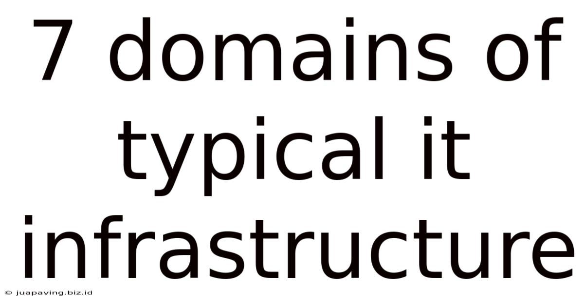 7 Domains Of Typical It Infrastructure