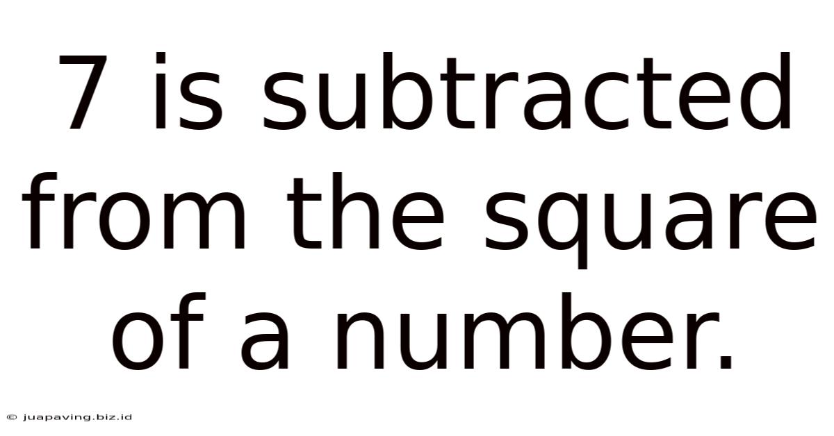 7 Is Subtracted From The Square Of A Number.