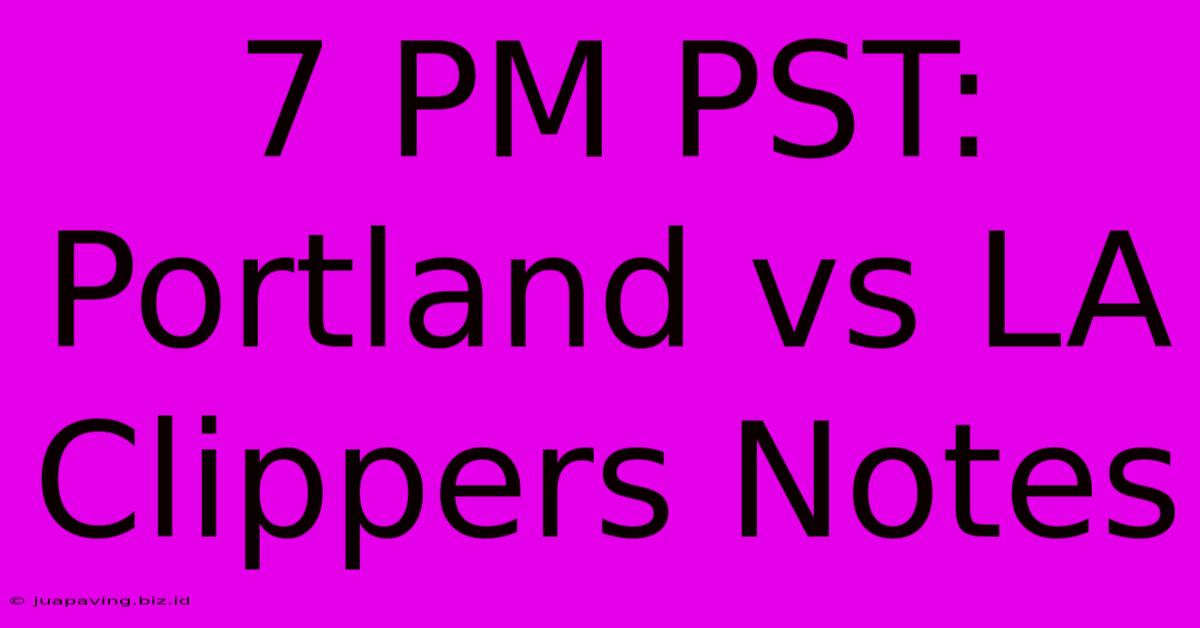 7 PM PST: Portland Vs LA Clippers Notes