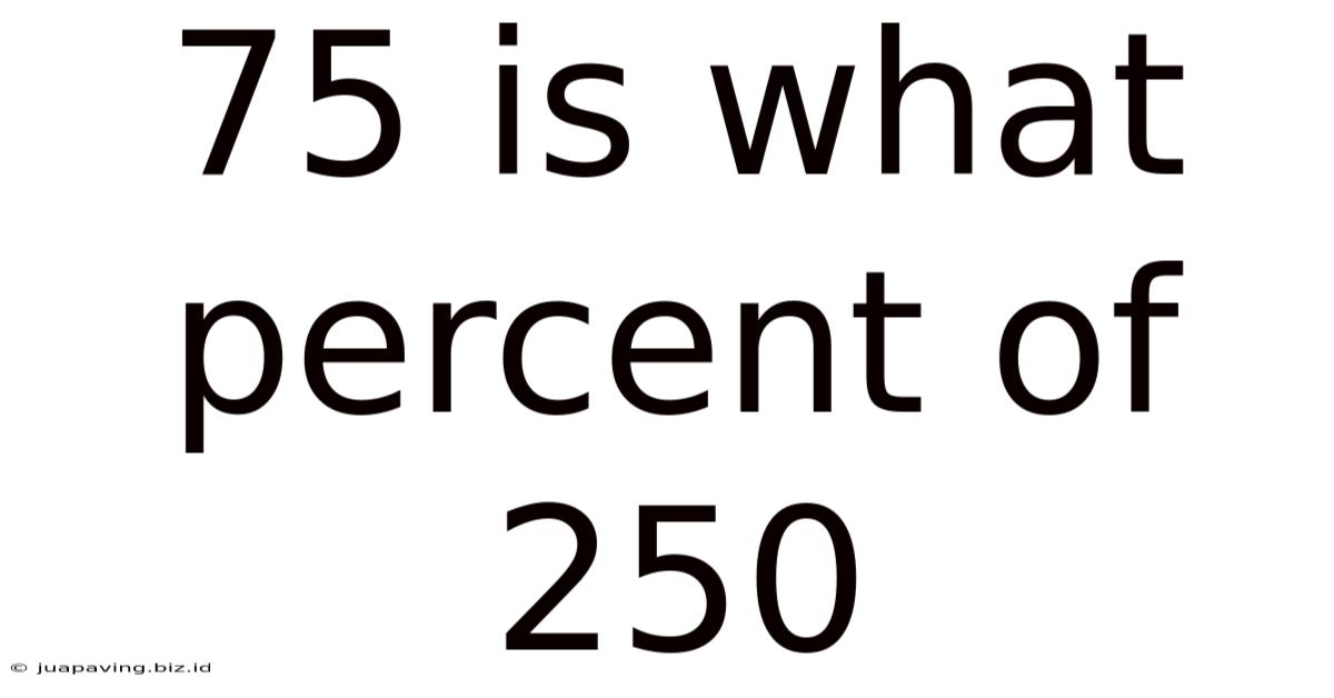 75 Is What Percent Of 250