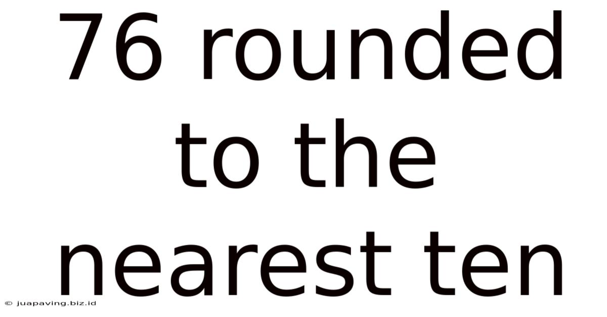 76 Rounded To The Nearest Ten