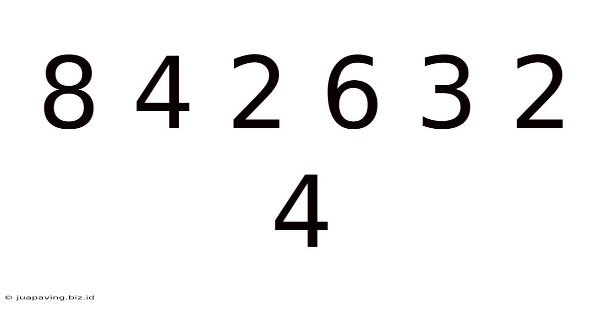 8 4 2 6 3 2 4
