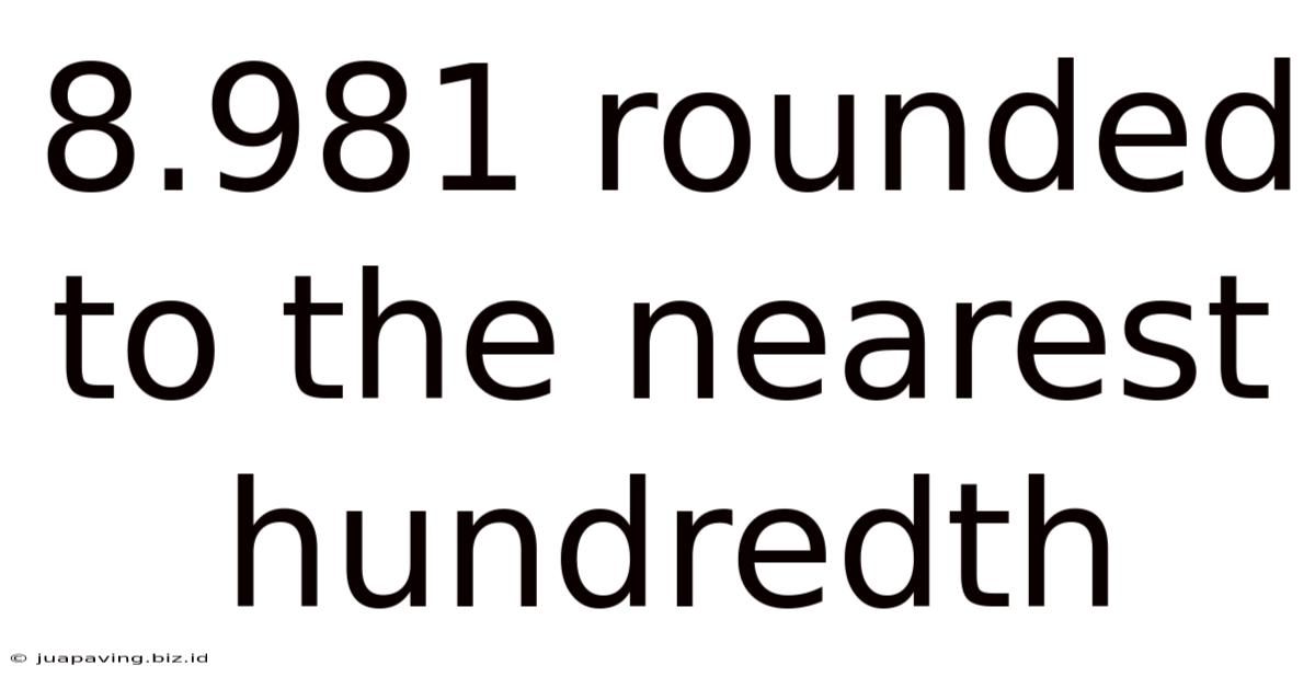 8.981 Rounded To The Nearest Hundredth