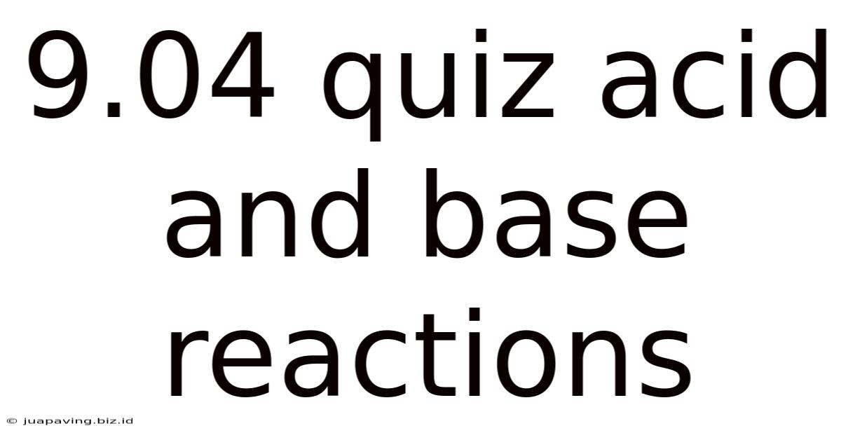 9.04 Quiz Acid And Base Reactions