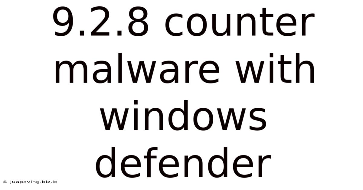 9.2.8 Counter Malware With Windows Defender