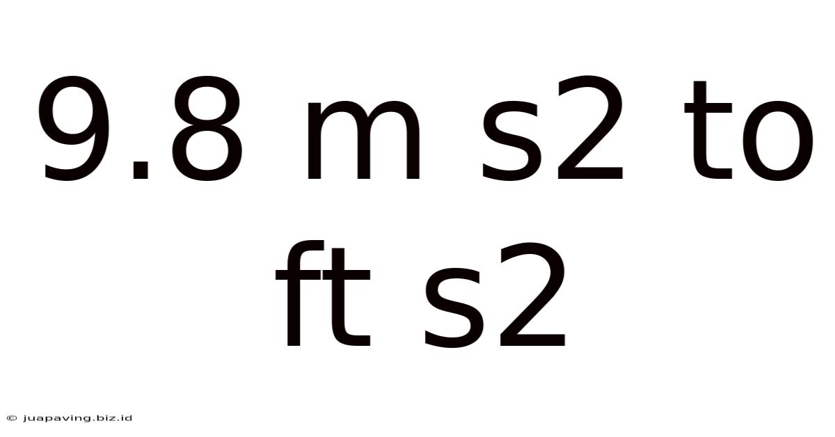 9.8 M S2 To Ft S2