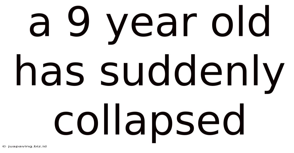 A 9 Year Old Has Suddenly Collapsed