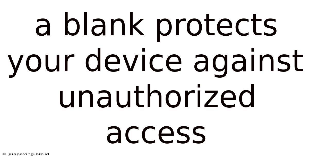 A Blank Protects Your Device Against Unauthorized Access