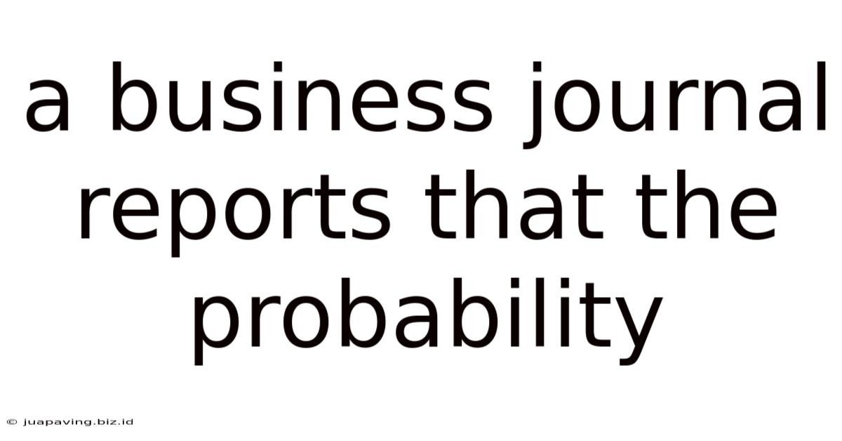 A Business Journal Reports That The Probability