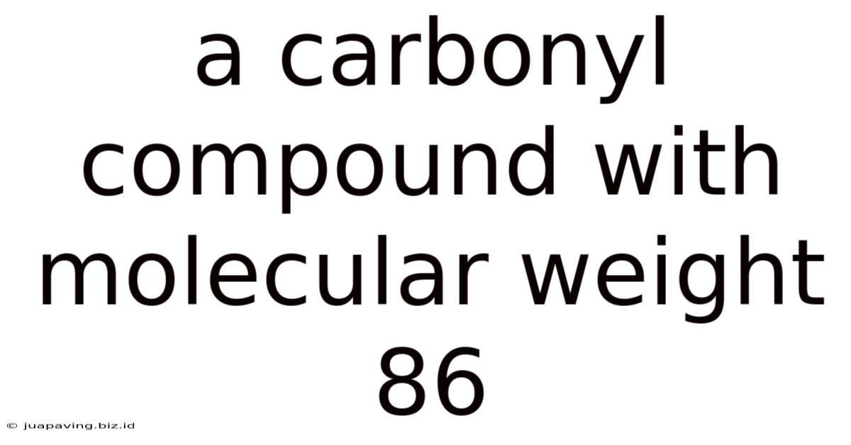 A Carbonyl Compound With Molecular Weight 86
