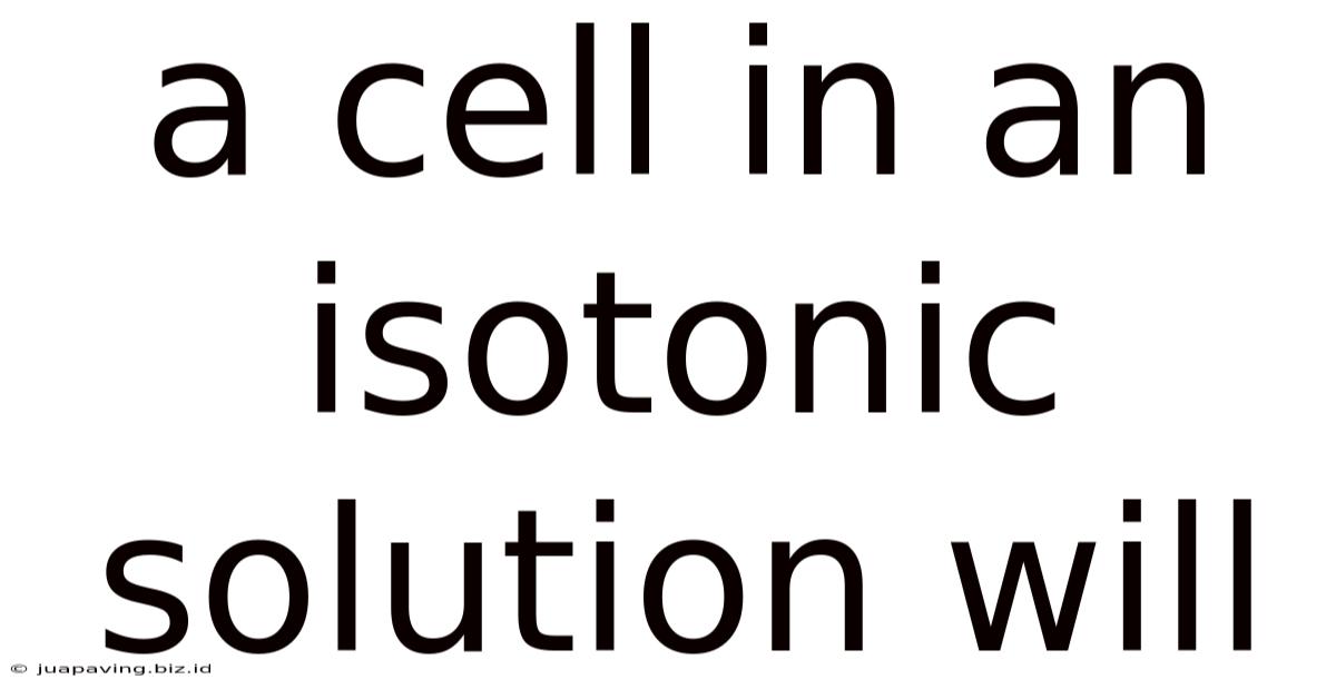 A Cell In An Isotonic Solution Will