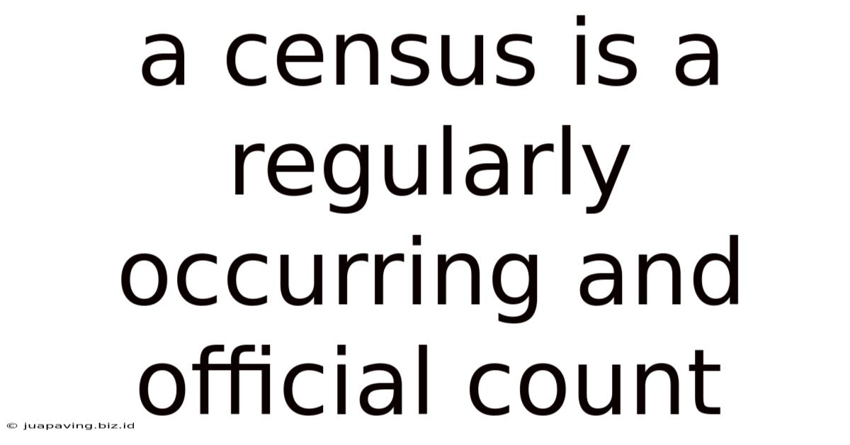 A Census Is A Regularly Occurring And Official Count