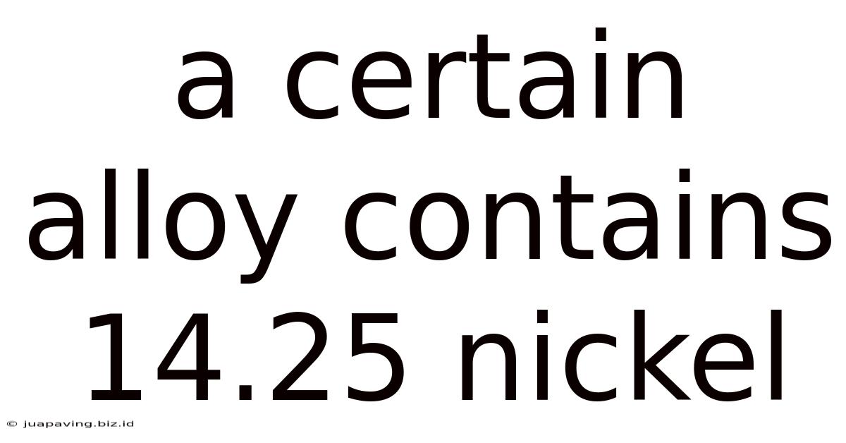 A Certain Alloy Contains 14.25 Nickel