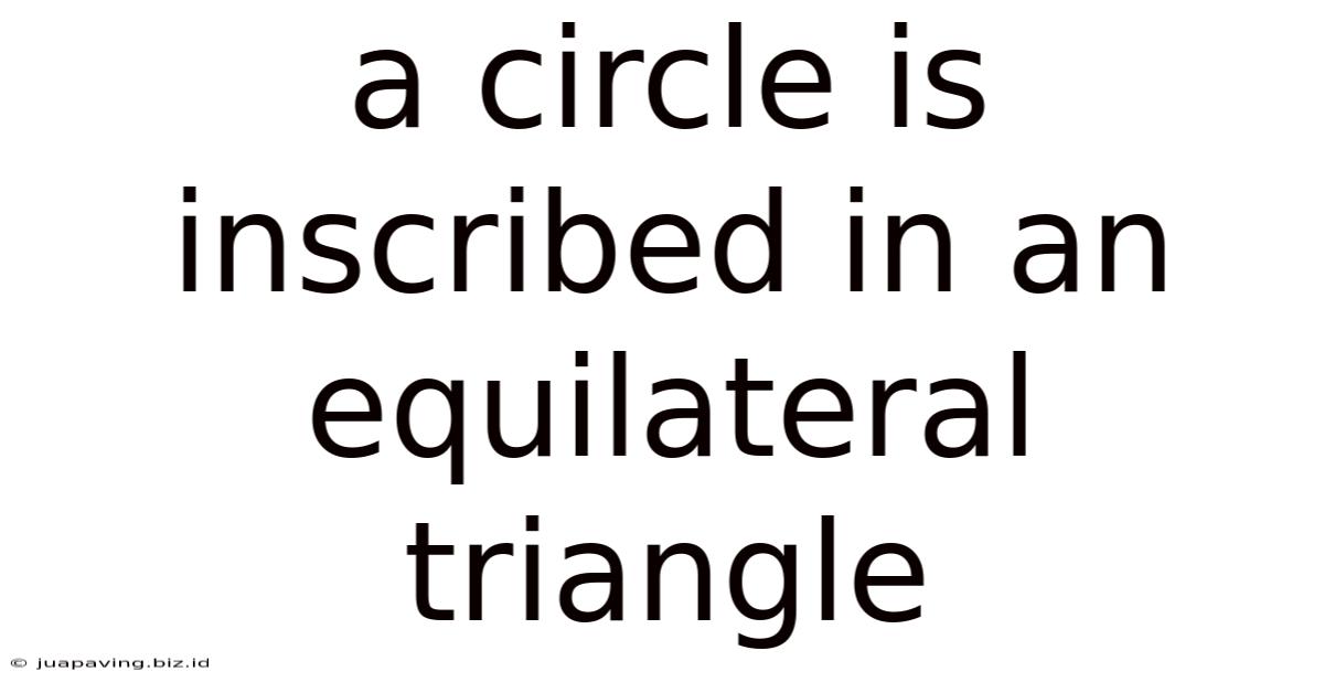 A Circle Is Inscribed In An Equilateral Triangle