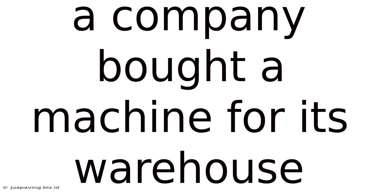 A Company Bought A Machine For Its Warehouse