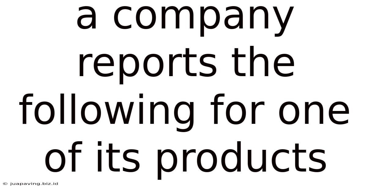 A Company Reports The Following For One Of Its Products