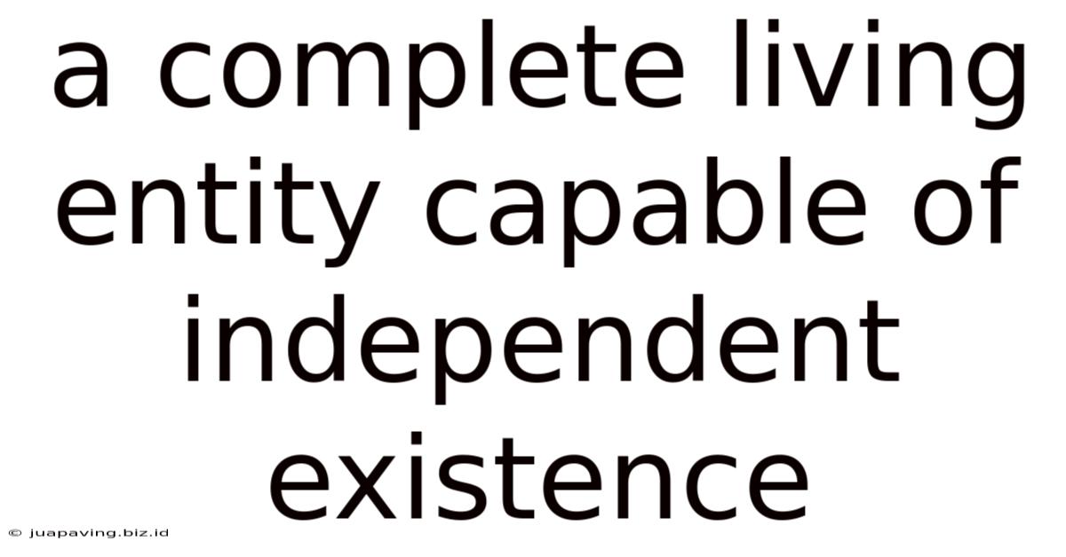 A Complete Living Entity Capable Of Independent Existence