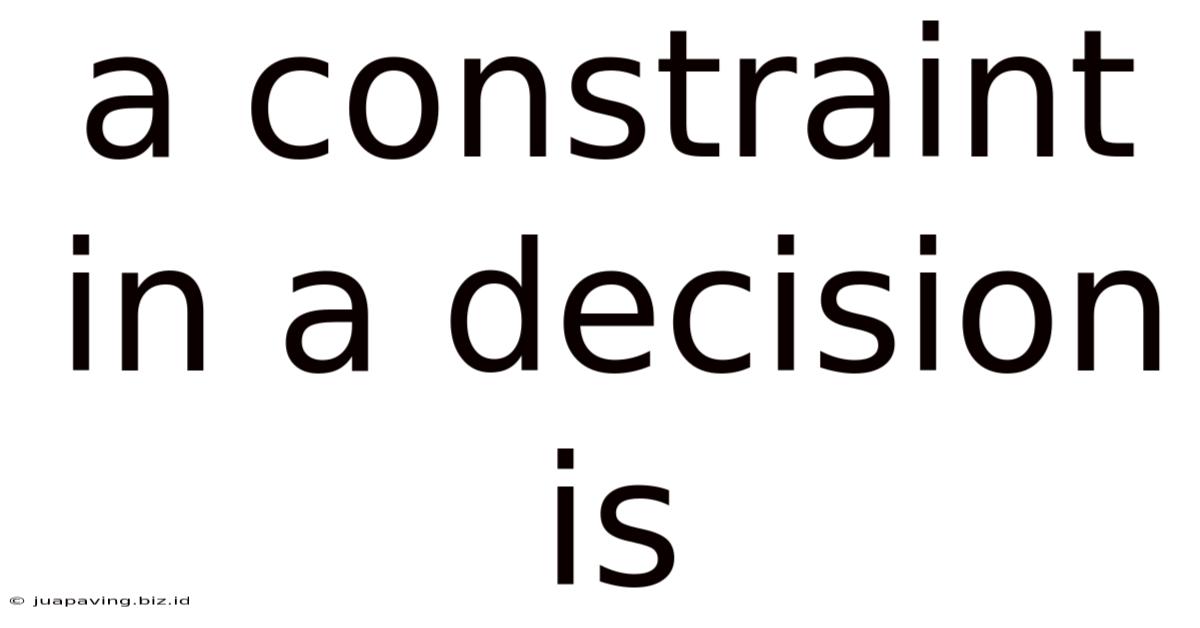A Constraint In A Decision Is