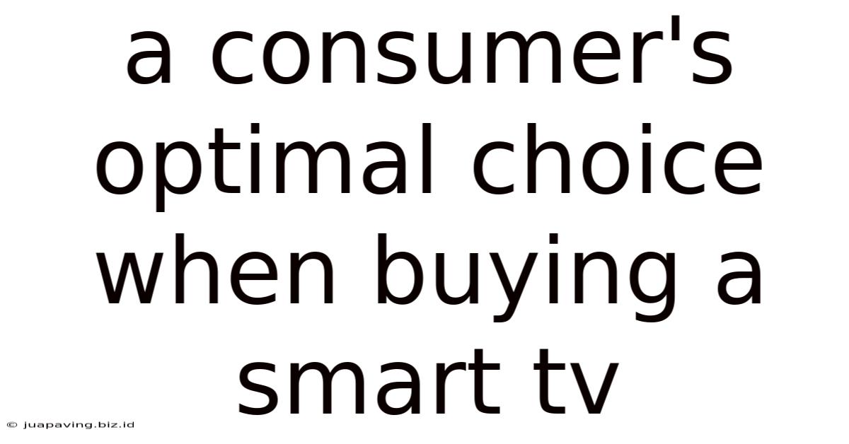 A Consumer's Optimal Choice When Buying A Smart Tv