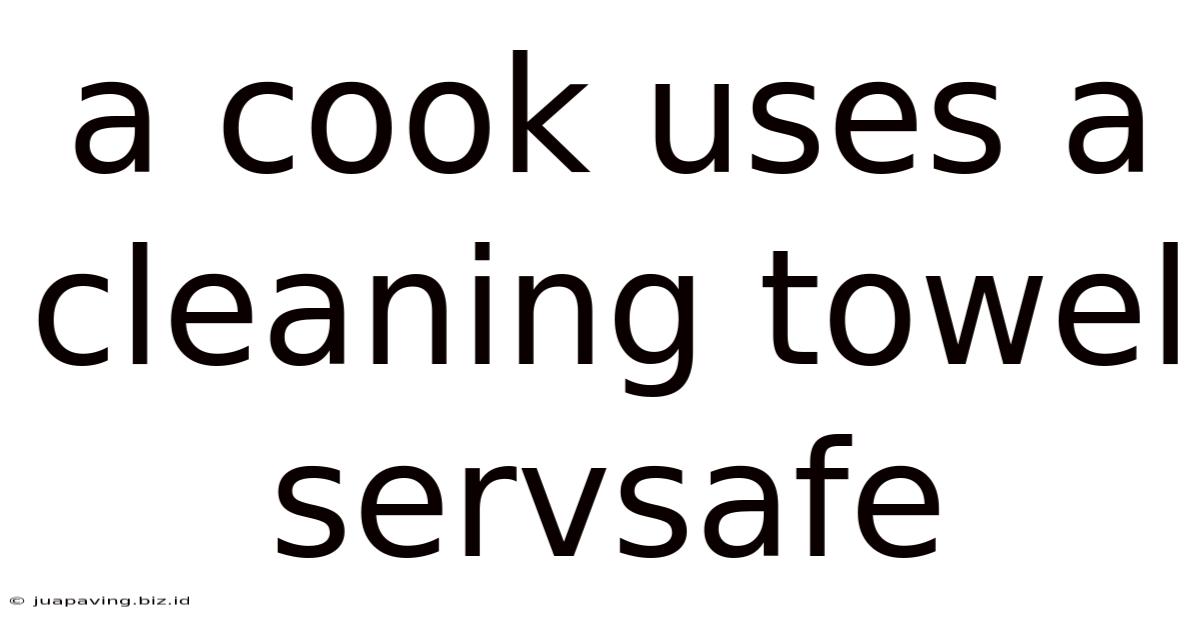 A Cook Uses A Cleaning Towel Servsafe
