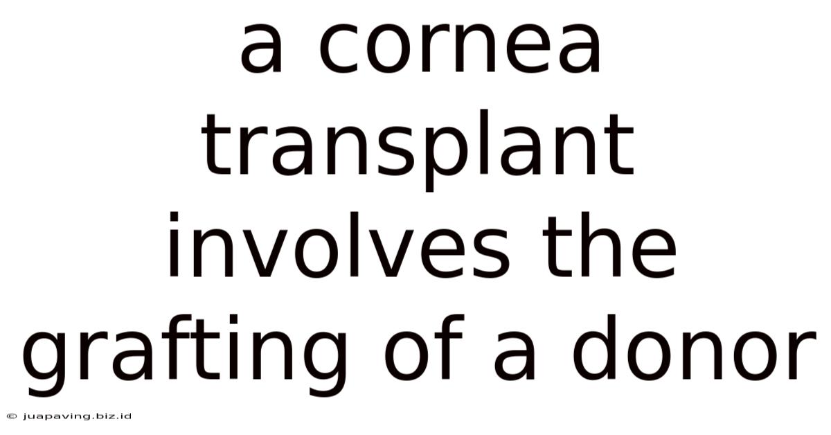 A Cornea Transplant Involves The Grafting Of A Donor