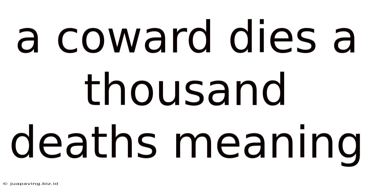 A Coward Dies A Thousand Deaths Meaning