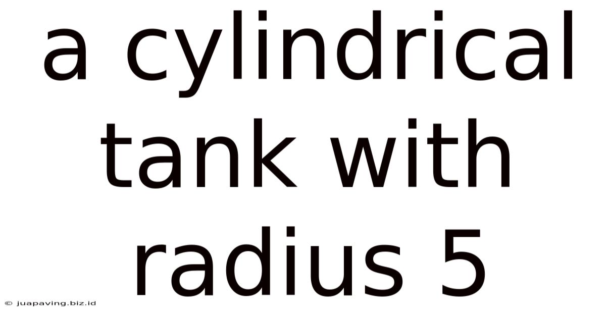 A Cylindrical Tank With Radius 5