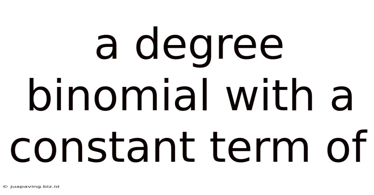 A Degree Binomial With A Constant Term Of