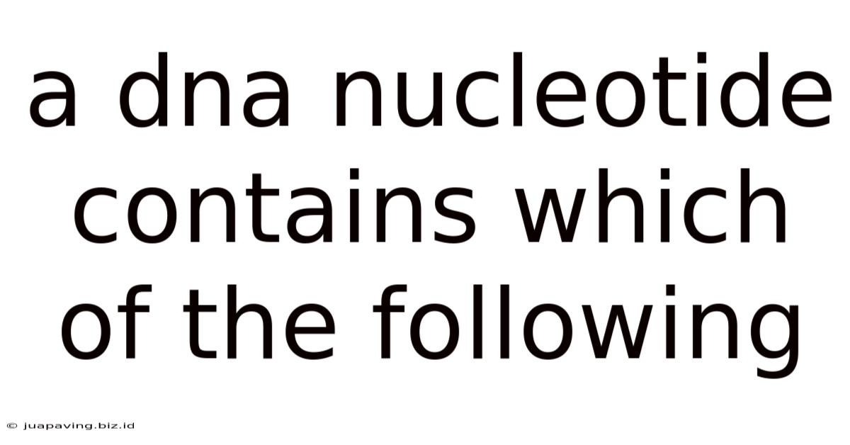 A Dna Nucleotide Contains Which Of The Following