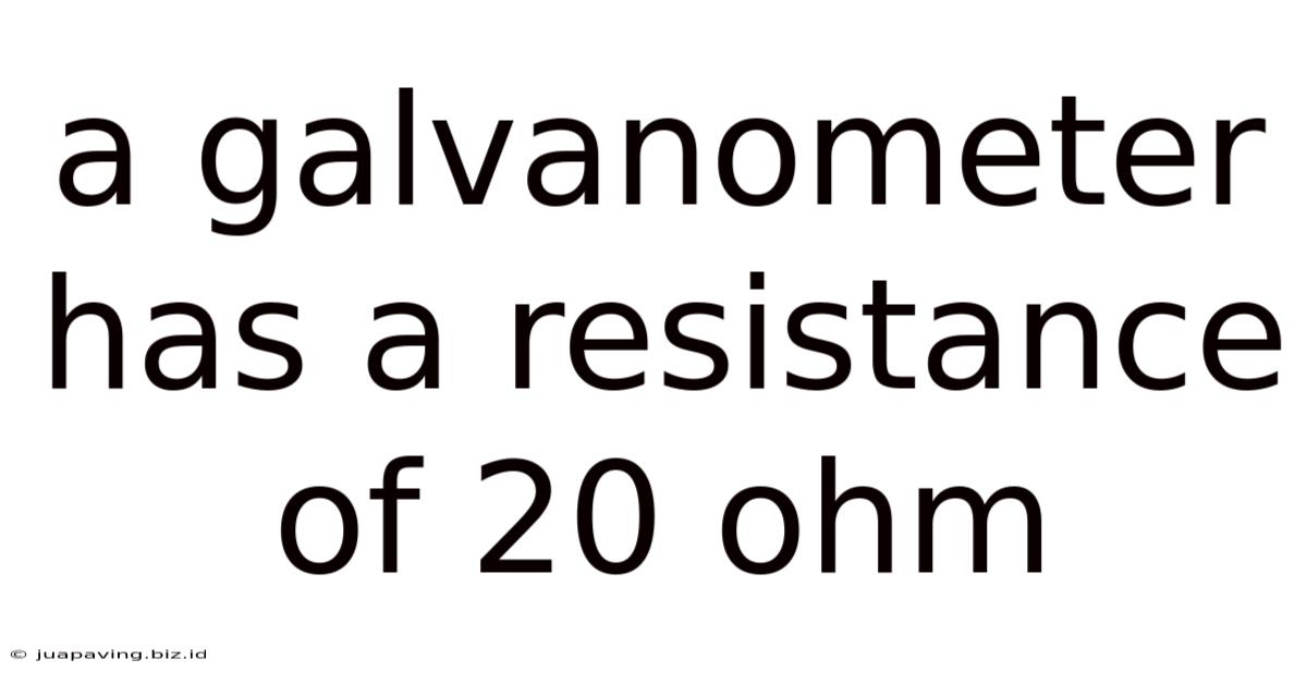 A Galvanometer Has A Resistance Of 20 Ohm