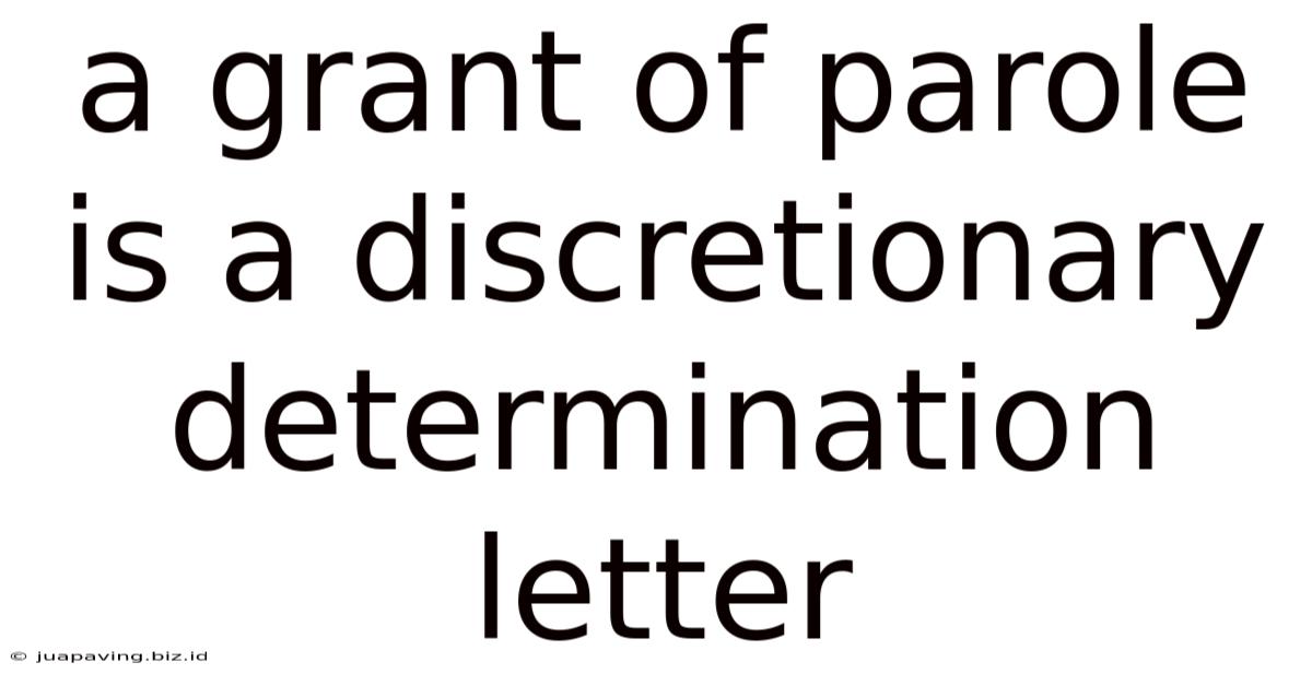 A Grant Of Parole Is A Discretionary Determination Letter
