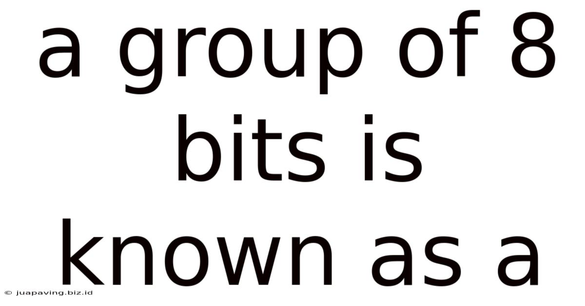A Group Of 8 Bits Is Known As A